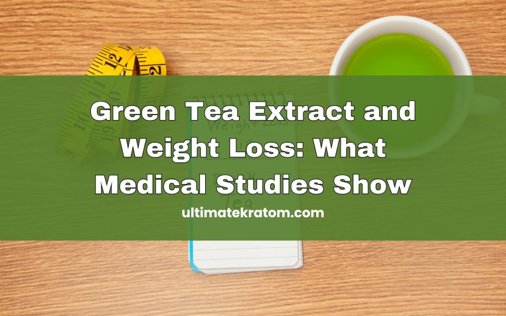 Green Tea Extract and Weight Loss: What Medical Studies Show